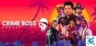 Annunciate le date di uscita per Crime Boss: Rockay City