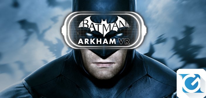 Batman: Arkham VR e' disponibile per HTC VIVE e Oculus Rift