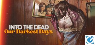 Pubblicato il primo gameplay trailer di Into the Dead: Our Darkest Days
