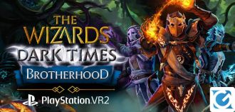 The Wizards - Dark Times: Brotherhood è disponibile su PS VR2